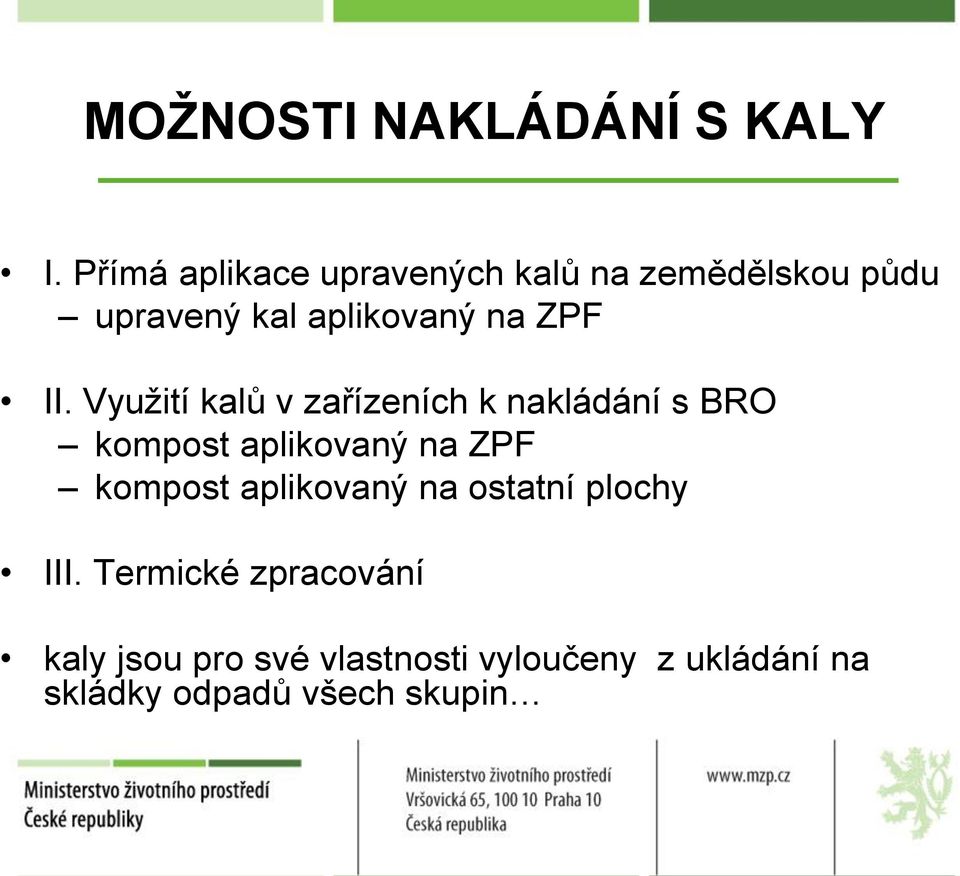 II. Využití kalů v zařízeních k nakládání s BRO kompost aplikovaný na ZPF kompost