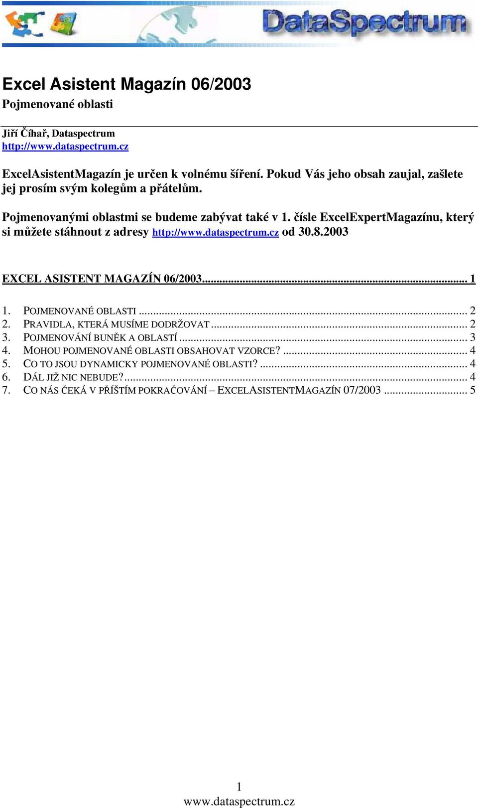 čísle ExcelExpertMagazínu, který si můžete stáhnout z adresy http:// // od 30.8.2003 EXCEL ASISTENT MAGAZÍN 06/2003... 1 1. POJMENOVANÉ OBLASTI... 2 2.