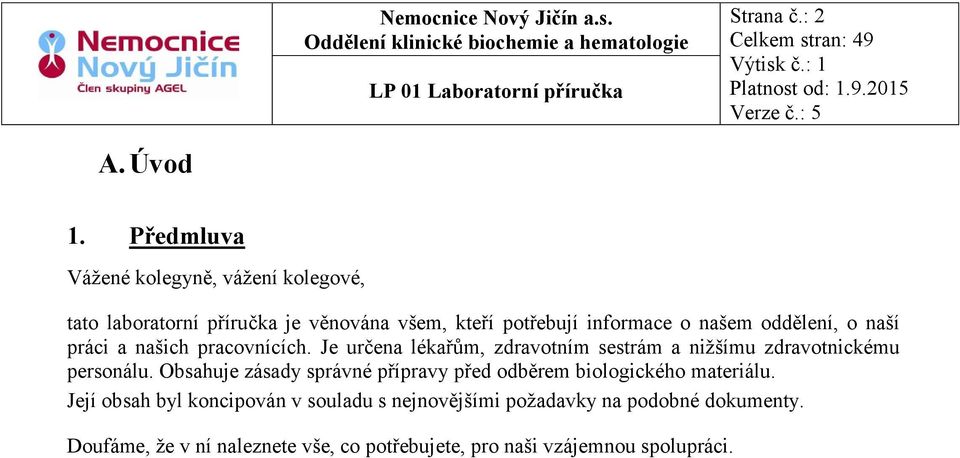 oddělení, o naší práci a našich pracovnících. Je určena lékařům, zdravotním sestrám a nižšímu zdravotnickému personálu.