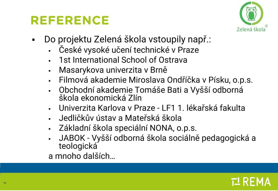 akademie Miroslava Ondříčka v Písku, o.p.s. Obchodní akademie Tomáše Bati a Vyšší odborná škola ekonomická Zlín Univerzita Karlova v Praze - LF1 1.