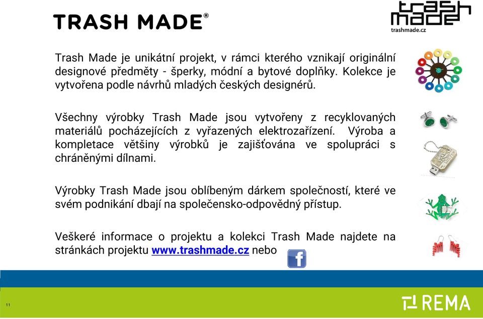 Všechny výrobky Trash Made jsou vytvořeny z recyklovaných materiálů pocházejících z vyřazených elektrozařízení.