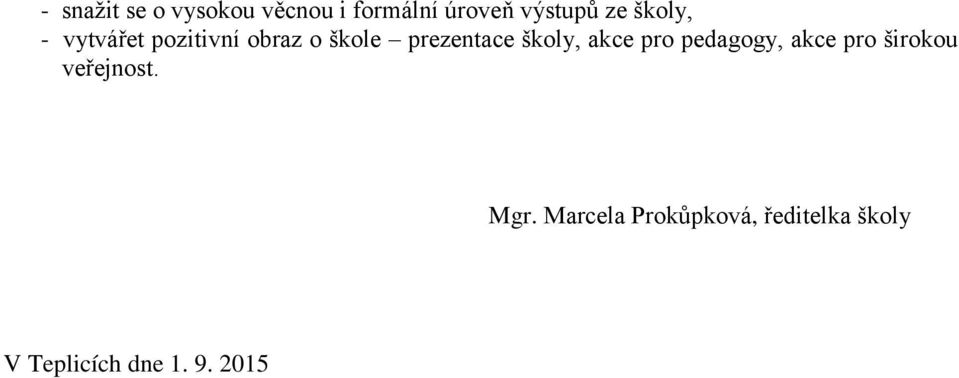 školy, akce pro pedagogy, akce pro širokou veřejnost. Mgr.