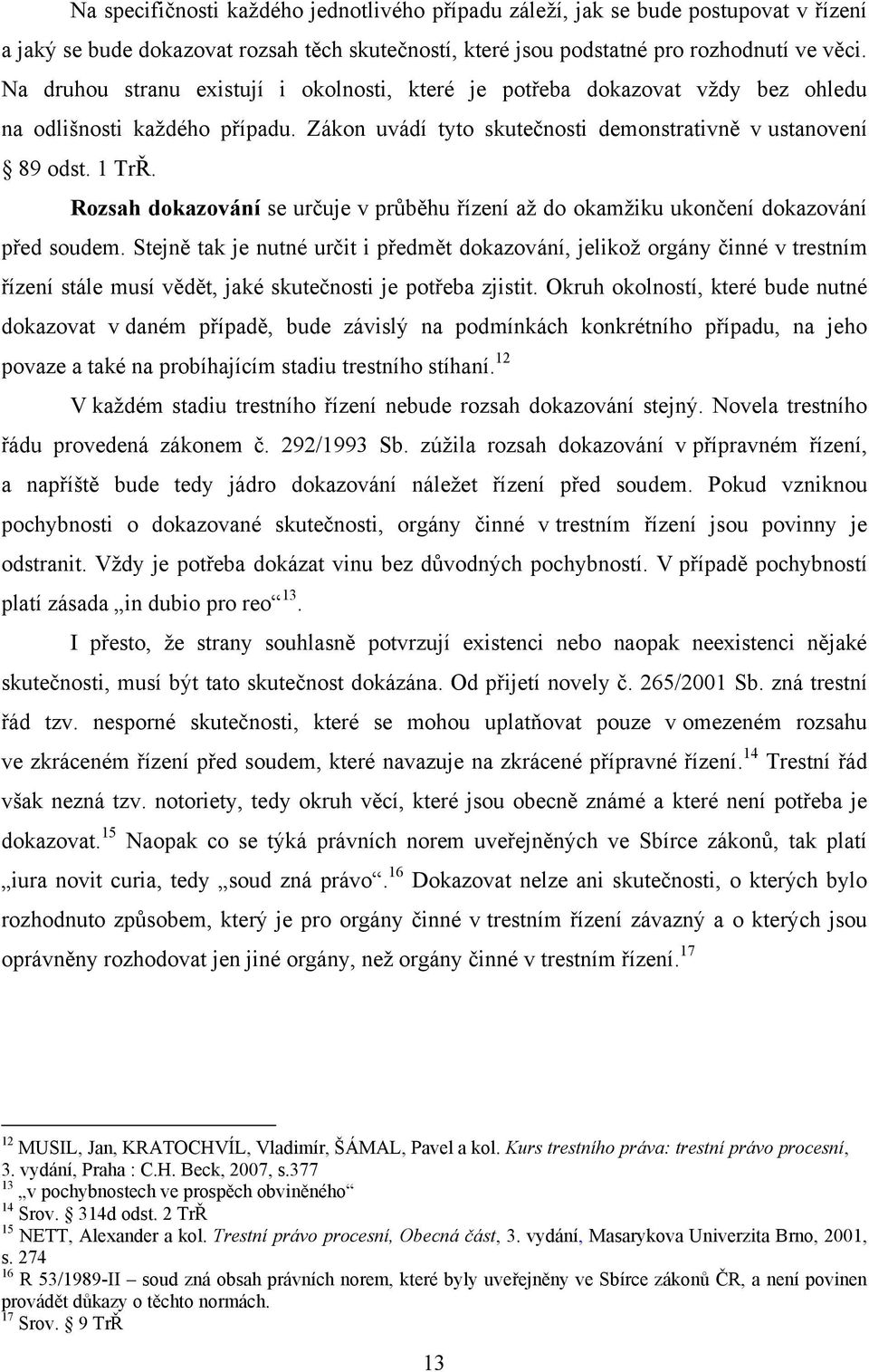 Rozsah dokazování se určuje v průběhu řízení aţ do okamţiku ukončení dokazování před soudem.
