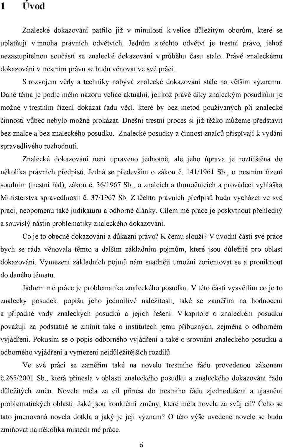 S rozvojem vědy a techniky nabývá znalecké dokazování stále na větším významu.
