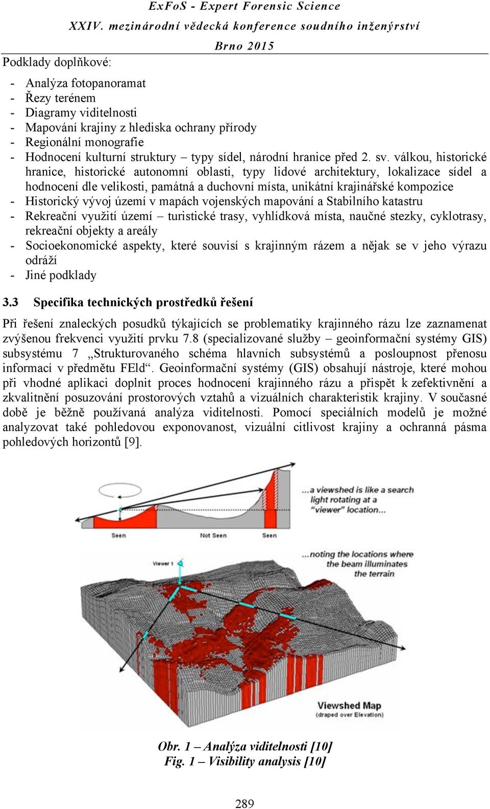 válkou, historické hranice, historické autonomní oblasti, typy lidové architektury, lokalizace sídel a hodnocení dle velikosti, památná a duchovní místa, unikátní krajinářské kompozice - Historický