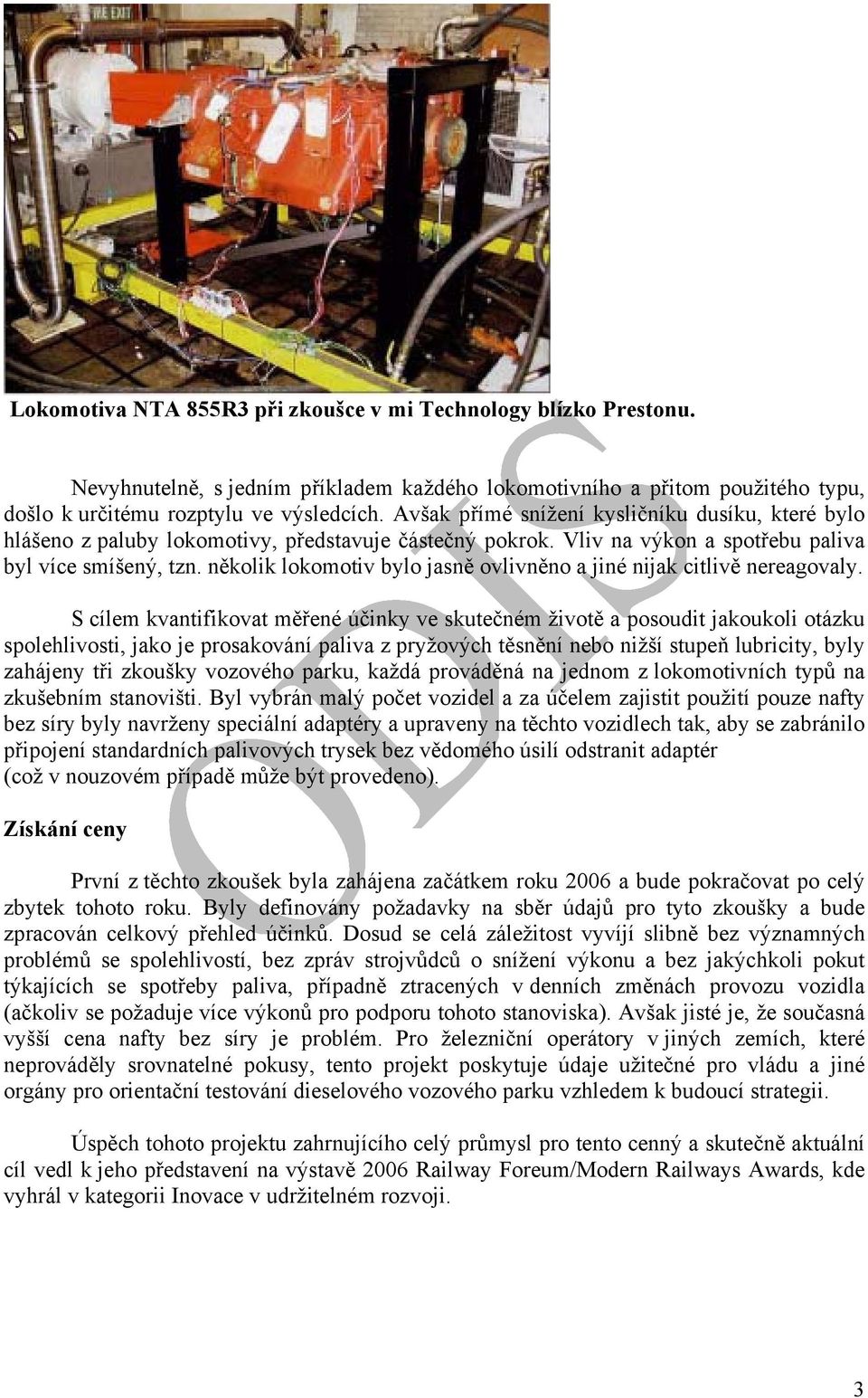 několik lokomotiv bylo jasně ovlivněno a jiné nijak citlivě nereagovaly.