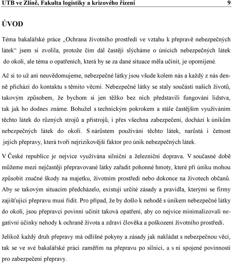 Ač si to už ani neuvědomujeme, nebezpečné látky jsou všude kolem nás a každý z nás denně přichází do kontaktu s těmito věcmi.