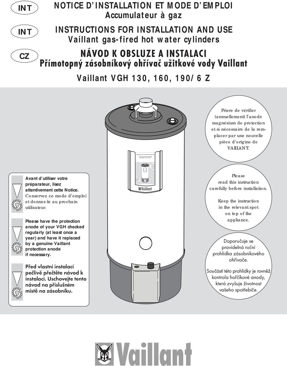 INT INT CZ NOTICE D INSTALLATION ET MODE D EMPLOI Accumulateur à gaz INSTRUCTIONS FOR INSTALLATION AND USE Vaillant gas-fired hot water cylinders NÁVOD K OBSLUZE A INSTALACI Přímotopný zásobníkový