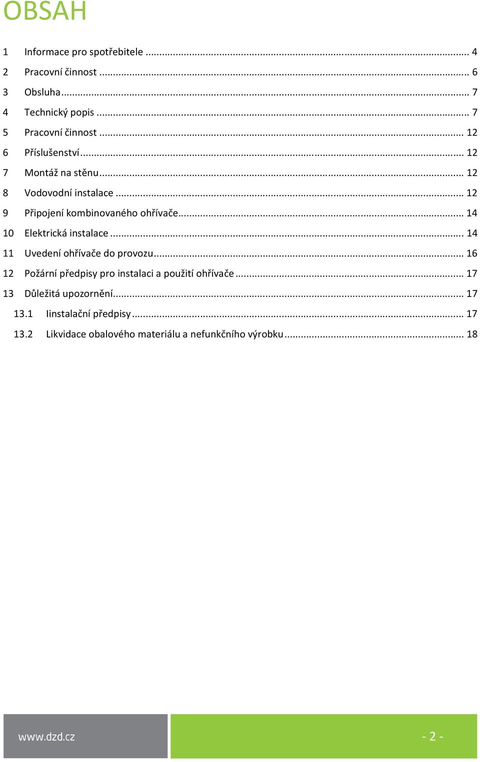 .. 14 10 Elektrická instalace... 14 11 Uvedení ohřívače do provozu... 16 12 Požární předpisy pro instalaci a použití ohřívače.