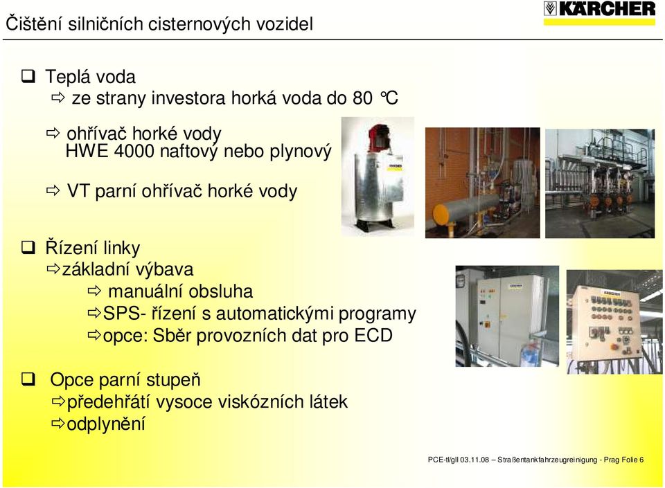 manuální obsluha SPS- řízení s automatickými programy opce: Sběr provozních dat pro ECD Opce parní