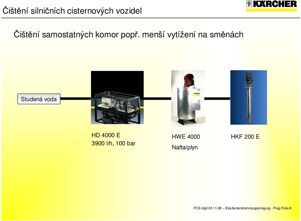 menší vytížení na směnách Studená voda HD 4000 E 3900 l/h,