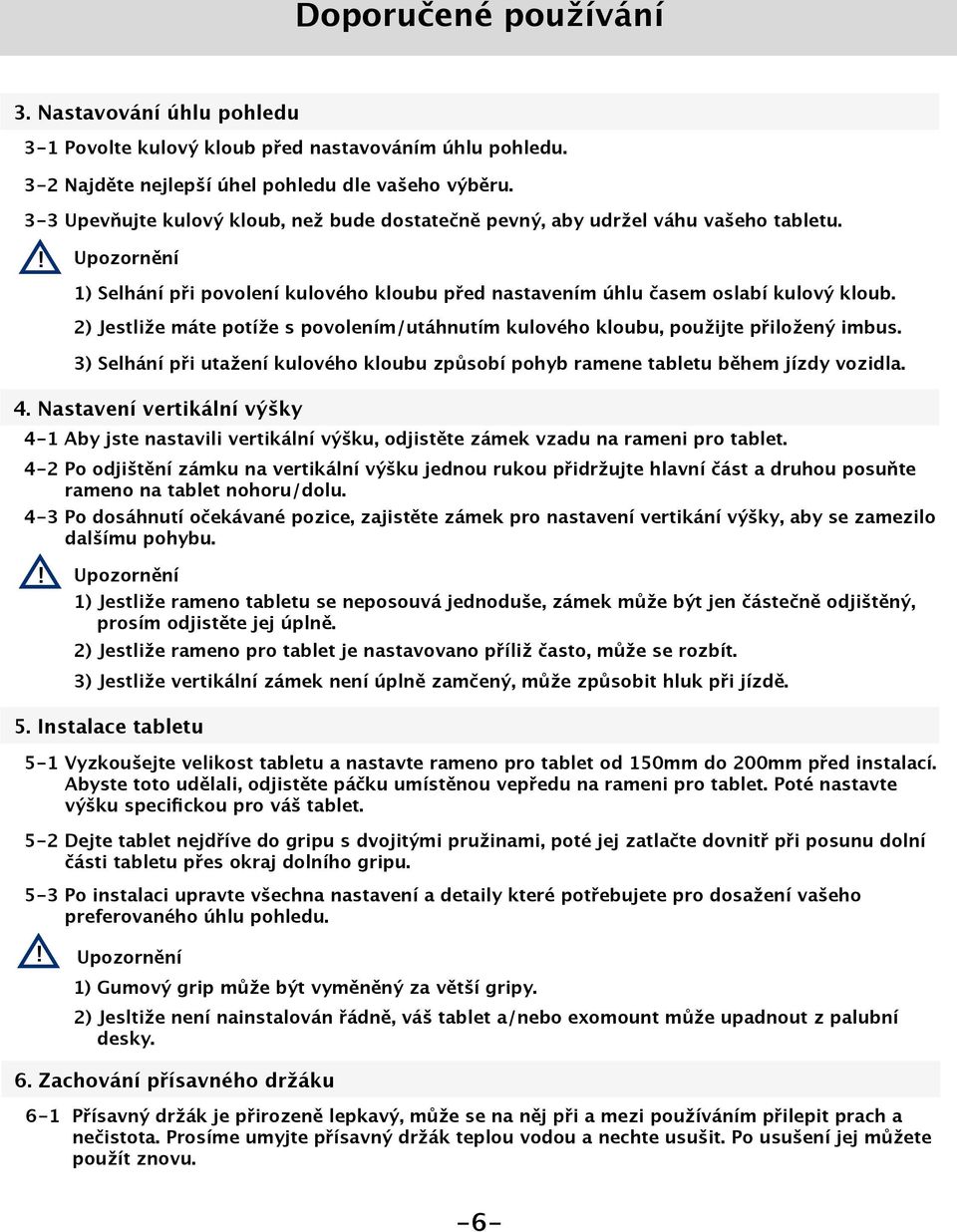 2) Jestliže máte potíže s povolením/utáhnutím kulového kloubu, použijte přiložený imbus. 3) Selhání při utažení kulového kloubu způsobí pohyb ramene tabletu během jízdy vozidla. 4.