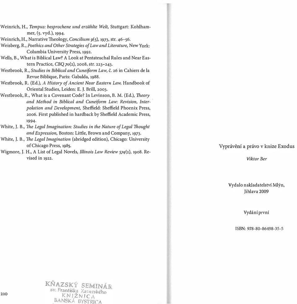A Look at Pentateuchal Rules and Near Eastern Practice, CBQ 70(2), 2008, str. 223-243. Westbrook, R., Studies in Biblical and Cuneiform Law, č. 26 in Cahiers de la Revue Biblique, Paris: Gabalda, 88.