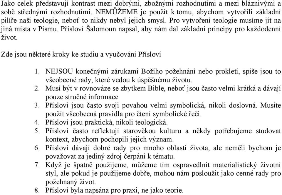 Přísloví Šalomoun napsal, aby nám dal základní principy pro každodenní život. Zde jsou některé kroky ke studiu a vyučování Přísloví 1.