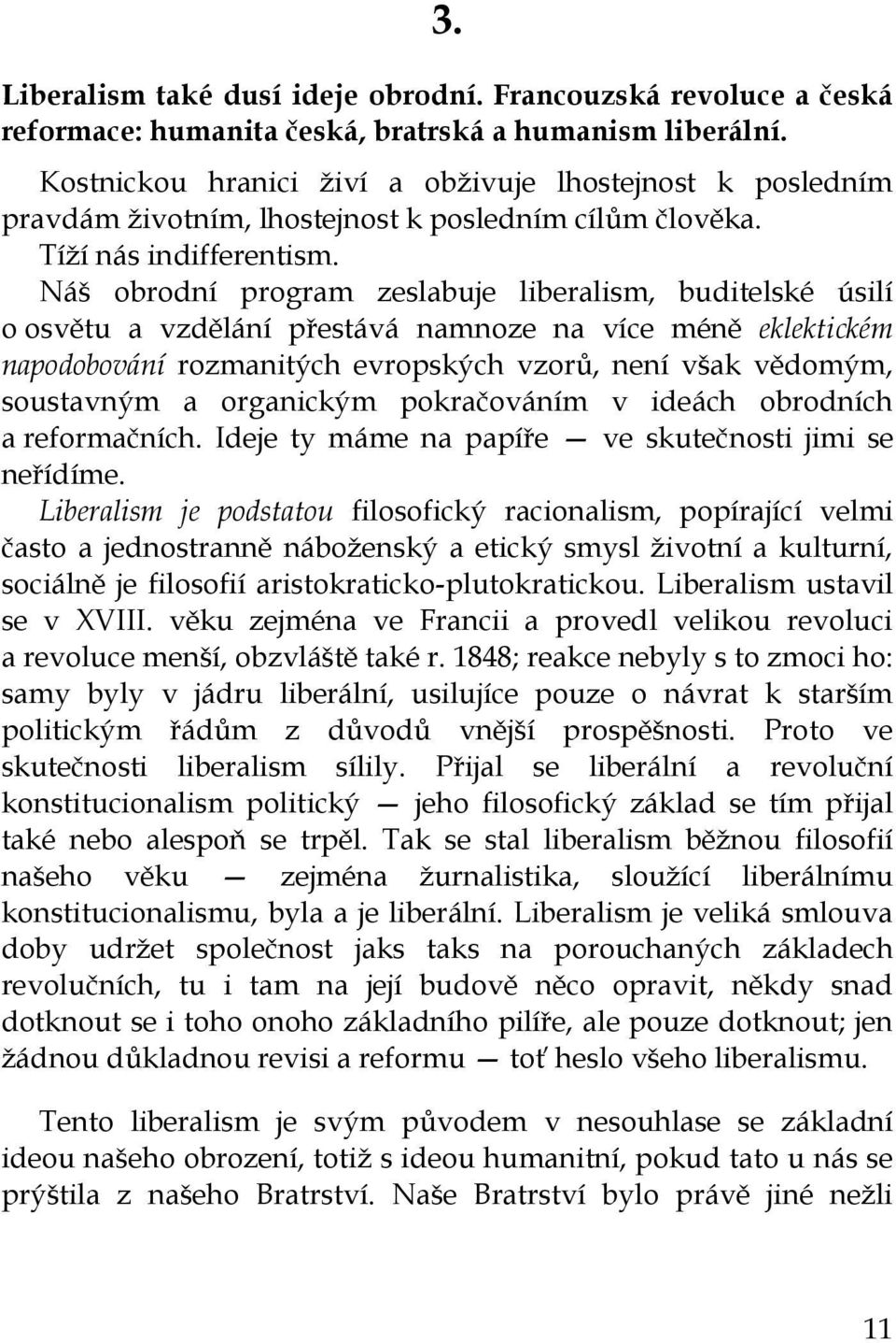 Náš obrodní program zeslabuje liberalism, buditelské úsilí o osvětu a vzdělání přestává namnoze na více méně eklektickém napodobování rozmanitých evropských vzorů, není však vědomým, soustavným a