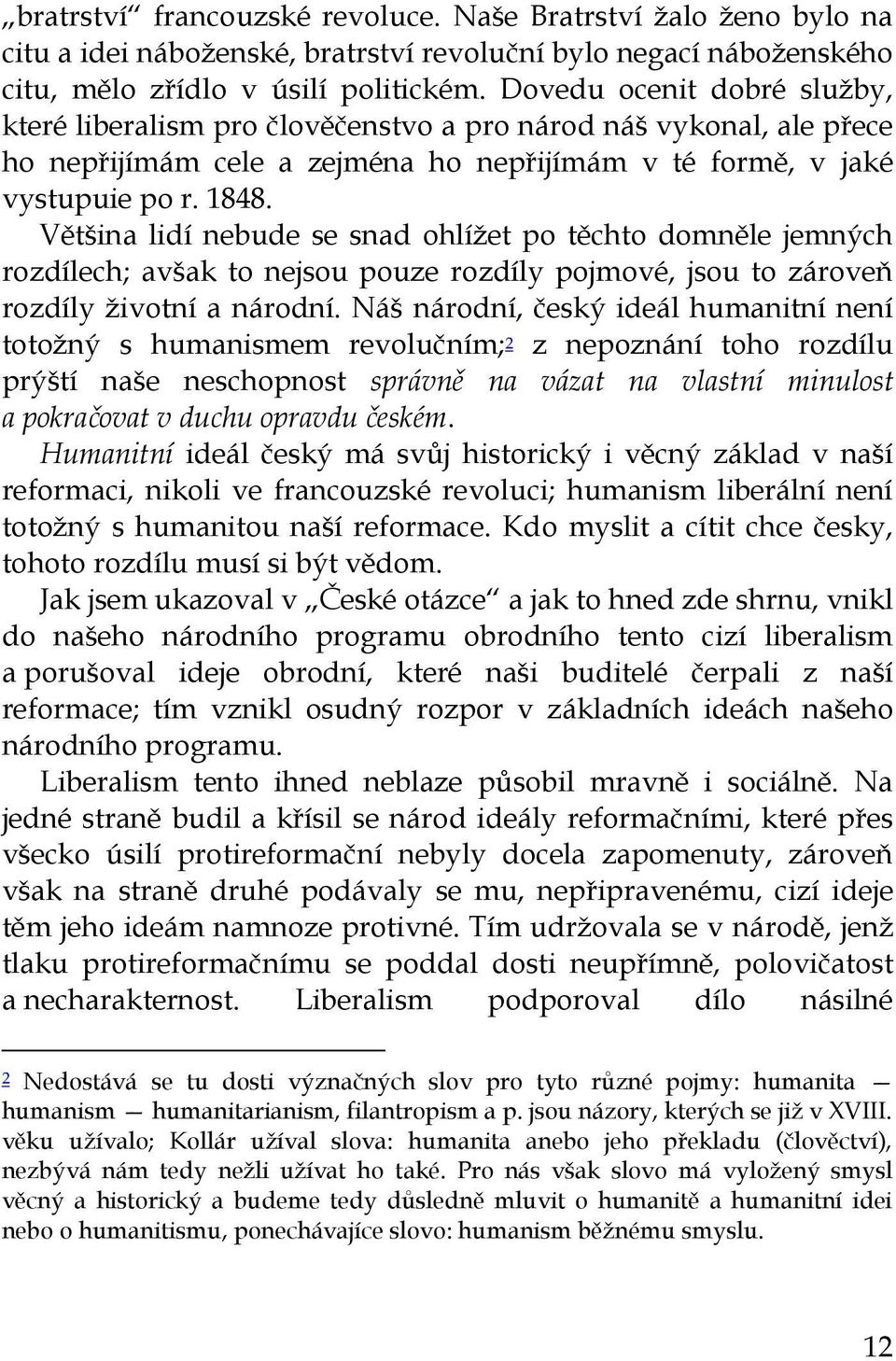 Většina lidí nebude se snad ohlížet po těchto domněle jemných rozdílech; avšak to nejsou pouze rozdíly pojmové, jsou to zároveň rozdíly životní a národní.