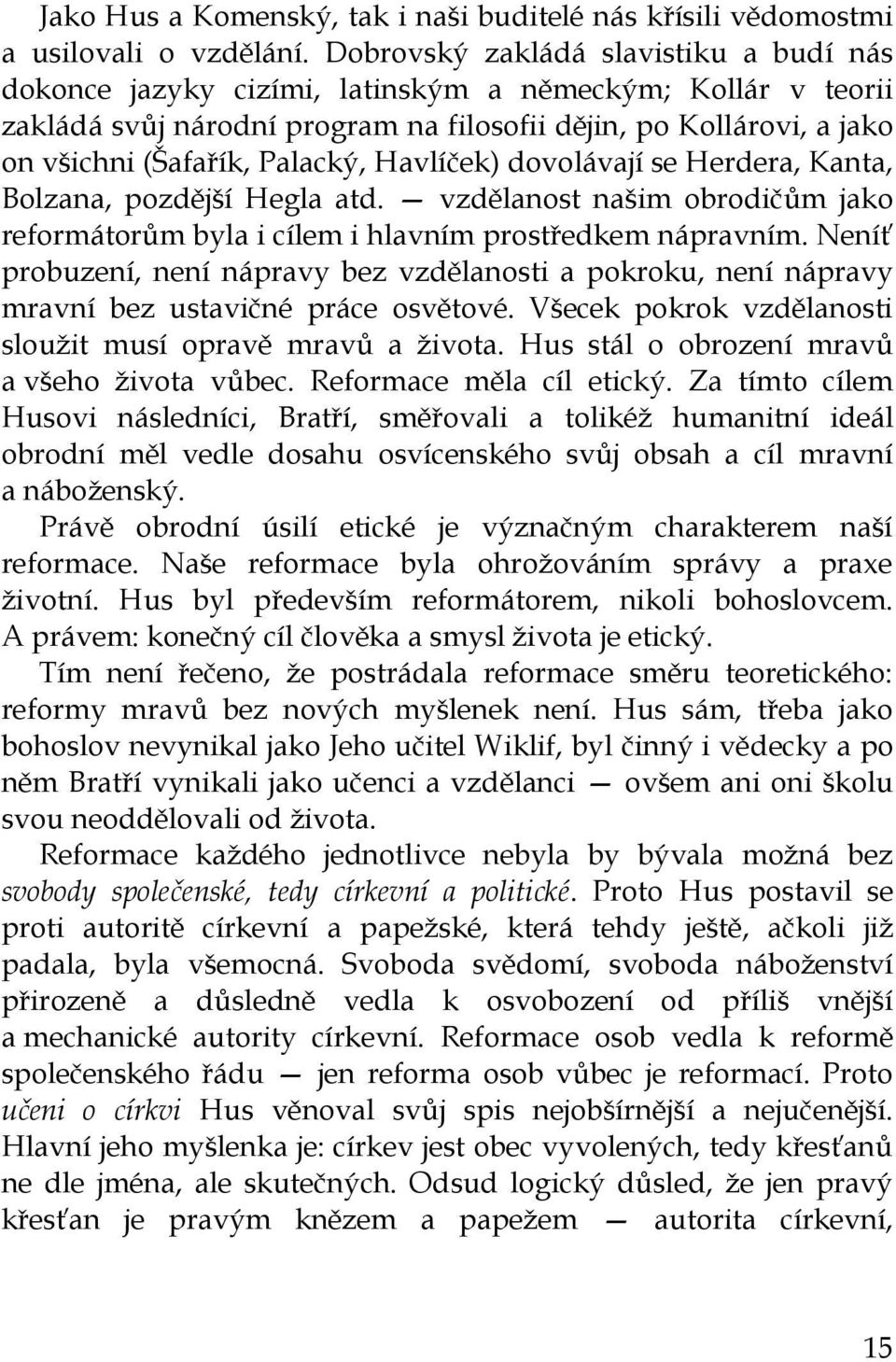 Palacký, Havlíček) dovolávají se Herdera, Kanta, Bolzana, pozdější Hegla atd. vzdělanost našim obrodičům jako reformátorům byla i cílem i hlavním prostředkem nápravním.