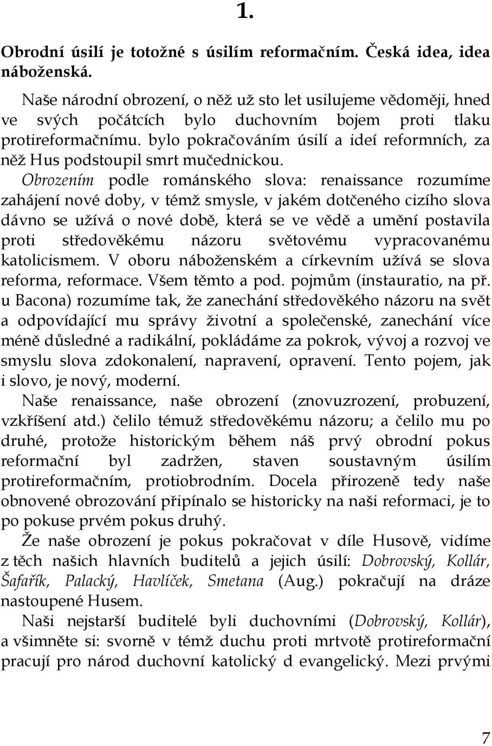 bylo pokračováním úsilí a ideí reformních, za něž Hus podstoupil smrt mučednickou.