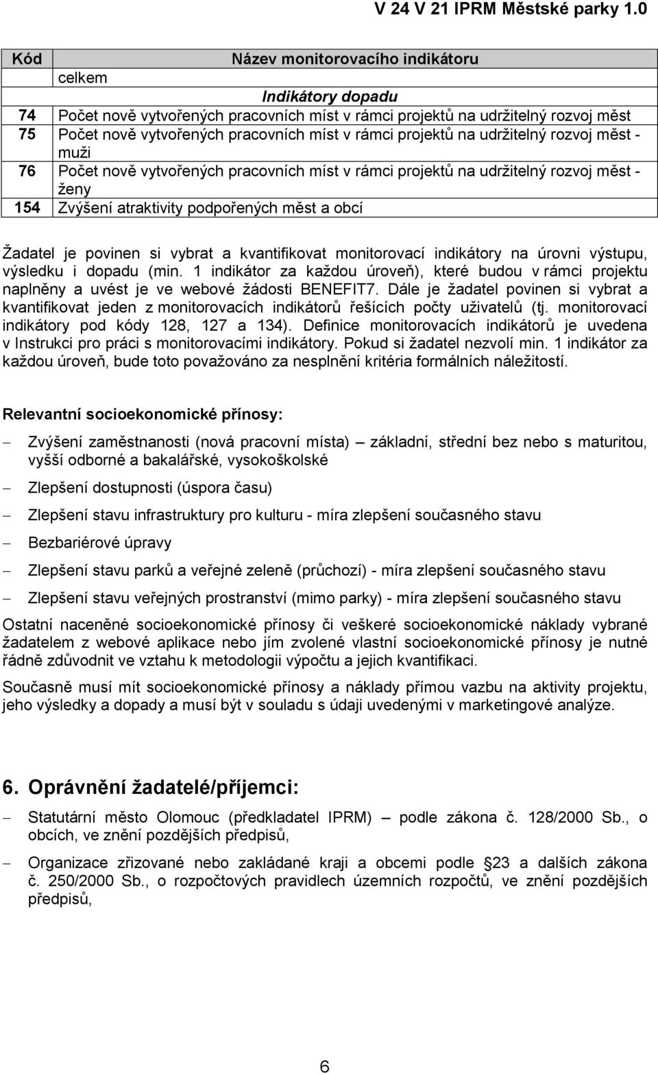 povinen si vybrat a kvantifikovat monitorovací indikátory na úrovni výstupu, výsledku i dopadu (min.