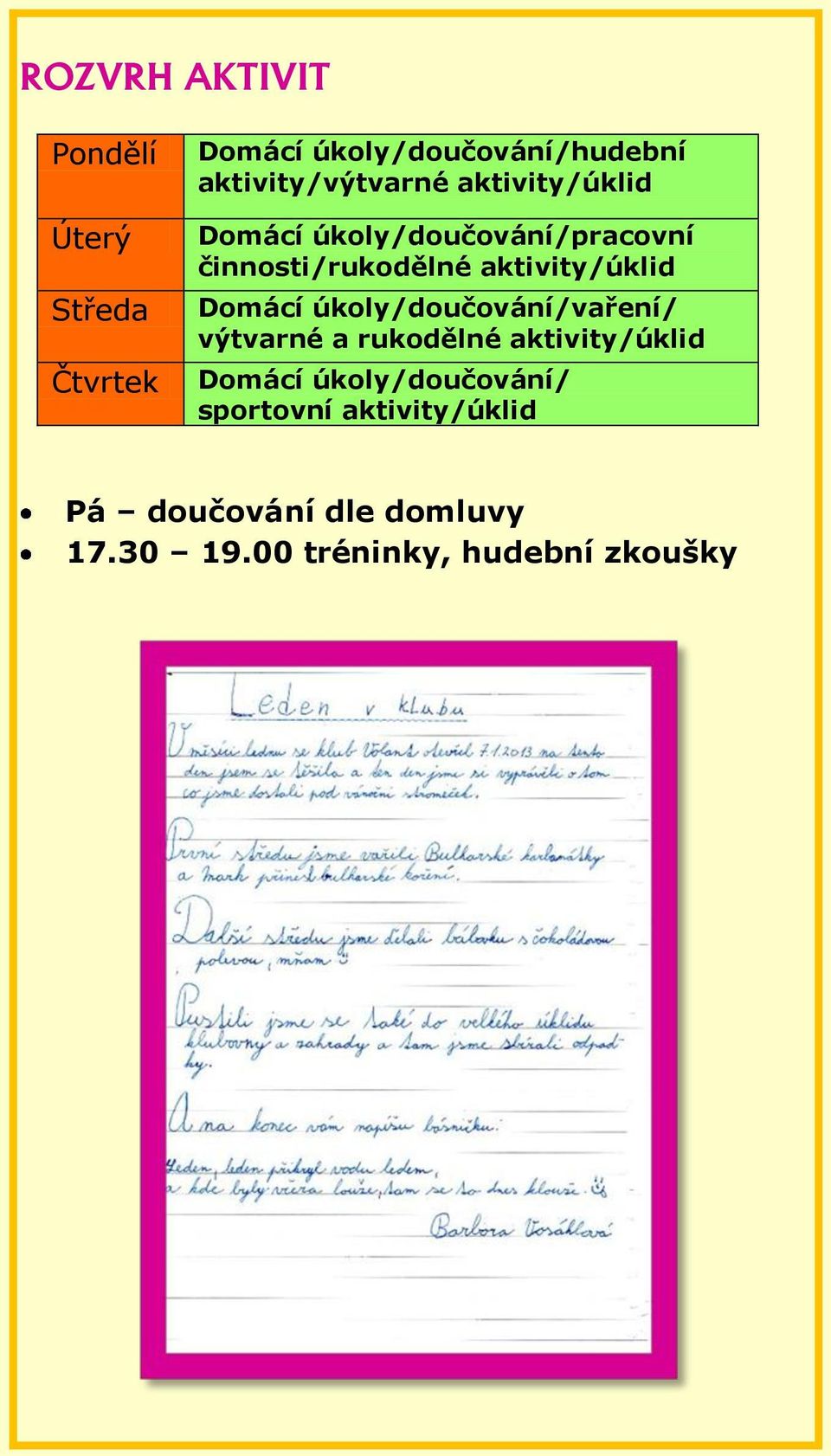 aktivity/úklid Domácí úkoly/doučování/vaření/ výtvarné a rukodělné aktivity/úklid