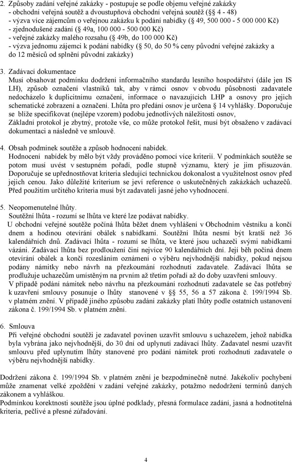 % ceny původní veřejné zakázky a do 12 měsíců od splnění původní zakázky) 3.