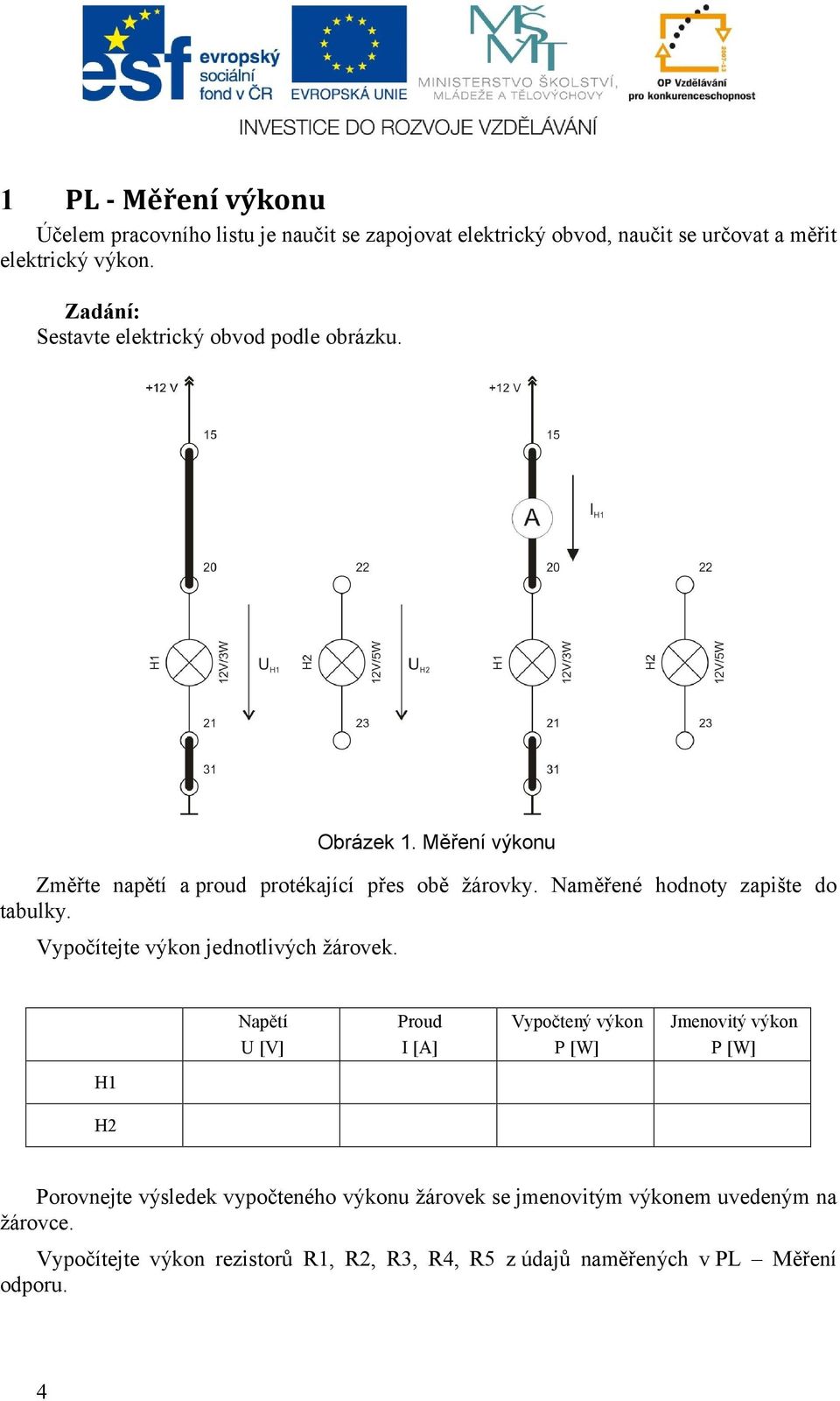 Naměřené hodnoty zapište do tabulky. Vypočítejte výkon jednotlivých žárovek.