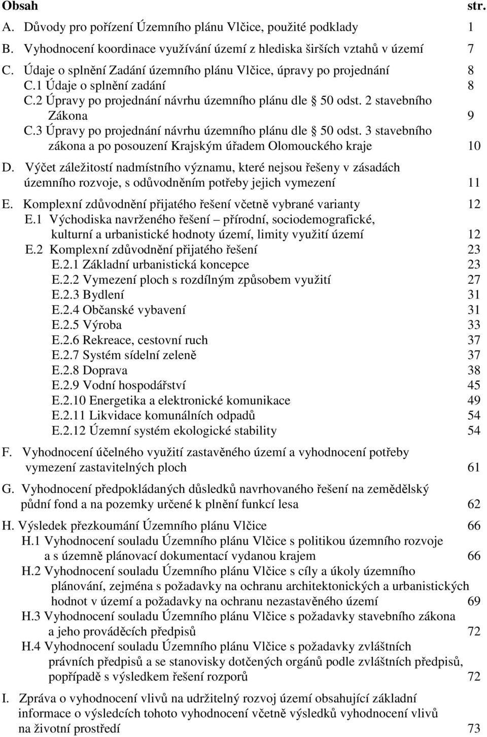 3 Úpravy po projednání návrhu územního plánu dle 50 odst. 3 stavebního zákona a po posouzení Krajským úřadem Olomouckého kraje 10 D.