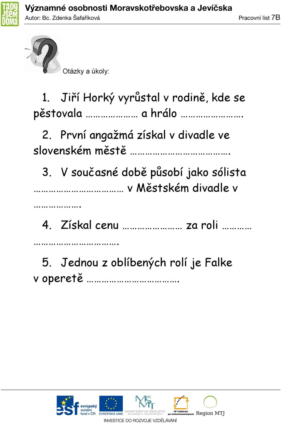 První angažmá získal v divadle ve slovenském městě. 3.