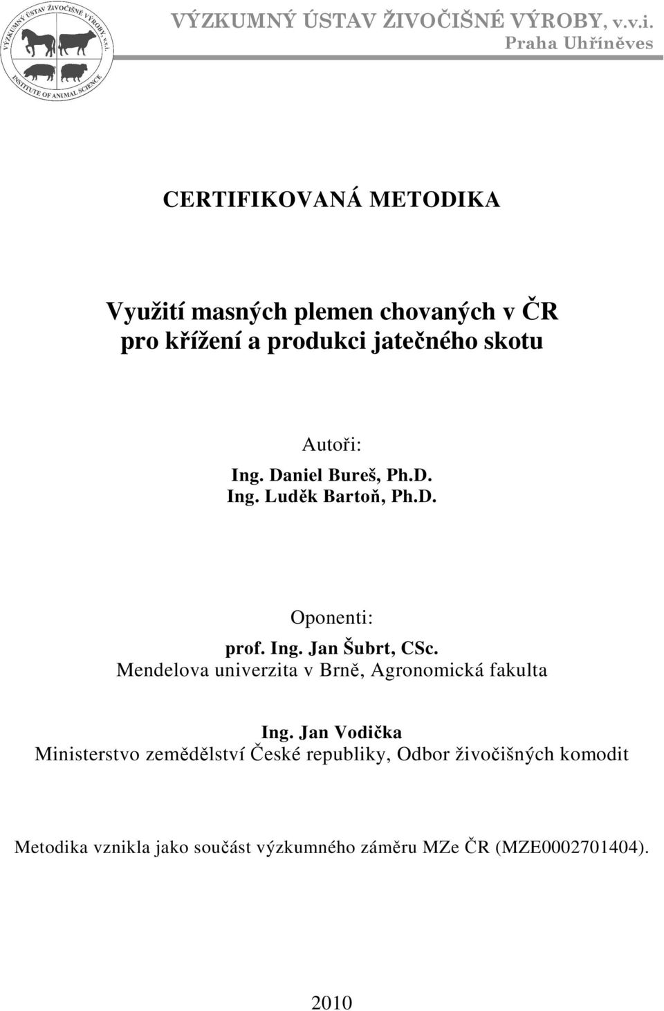 Autoři: Ing. Daniel Bureš, Ph.D. Ing. Luděk Bartoň, Ph.D. Oponenti: prof. Ing. Jan Šubrt, CSc.