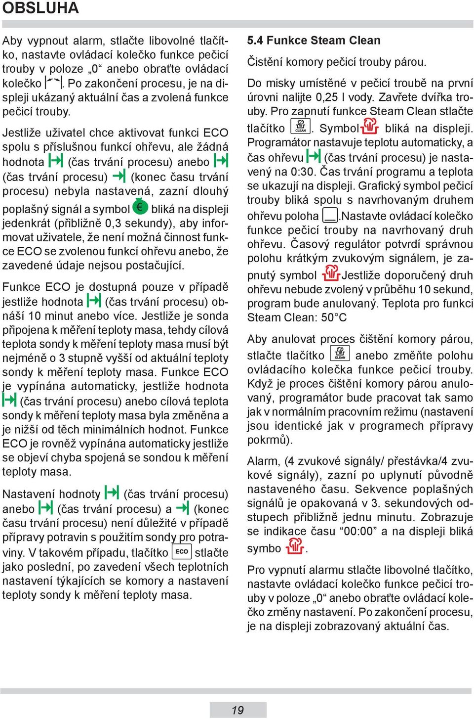 Jestliže uživatel chce aktivovat funkci EO spolu s příslušnou funkcí ohřevu, ale žádná hodnota (čas trvání procesu) anebo (čas trvání procesu) (konec času trvání procesu) nebyla nastavená, zazní