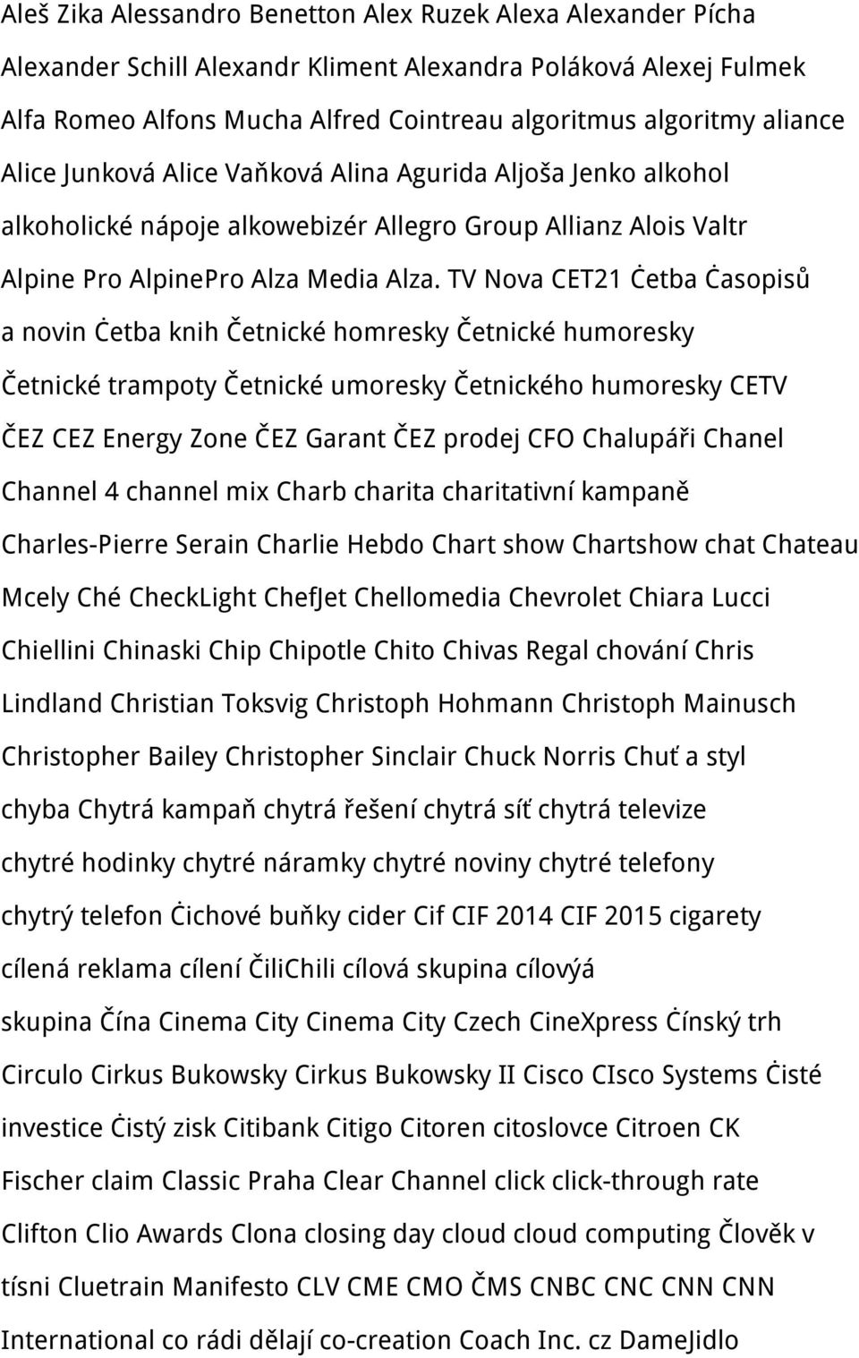 TV Nova CET21 četba časopisů a novin četba knih Četnické homresky Četnické humoresky Četnické trampoty Četnické umoresky Četnického humoresky CETV ČEZ CEZ Energy Zone ČEZ Garant ČEZ prodej CFO