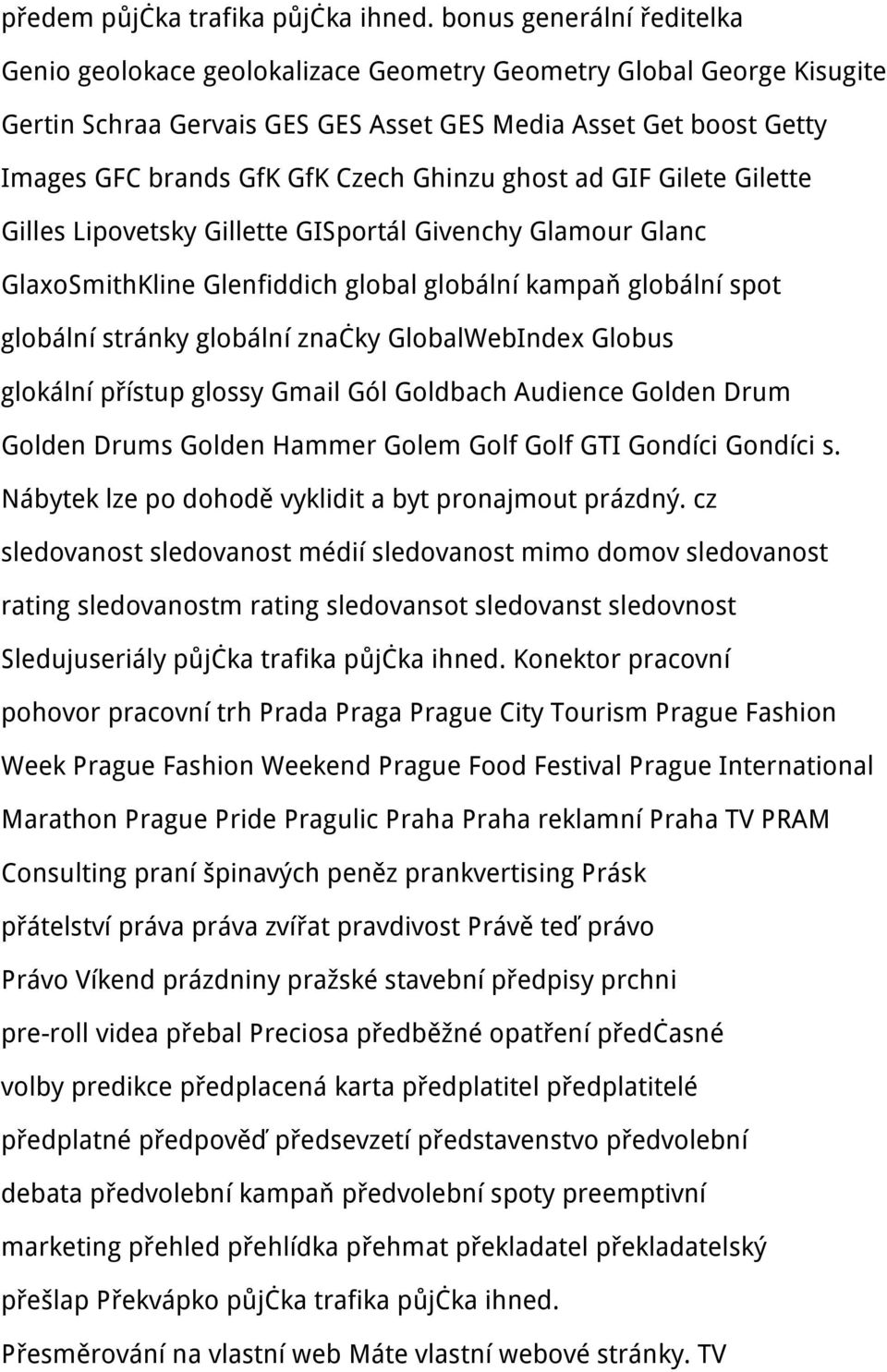 Ghinzu ghost ad GIF Gilete Gilette Gilles Lipovetsky Gillette GISportál Givenchy Glamour Glanc GlaxoSmithKline Glenfiddich global globální kampaň globální spot globální stránky globální značky