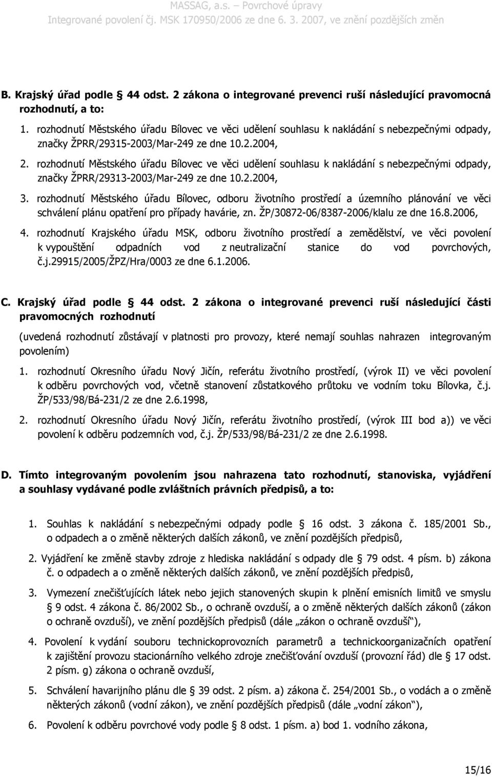 rozhodnutí Městského úřadu Bílovec ve věci udělení souhlasu k nakládání s nebezpečnými odpady, značky ŽPRR/29313-2003/Mar-249 ze dne 10.2.2004, 3.