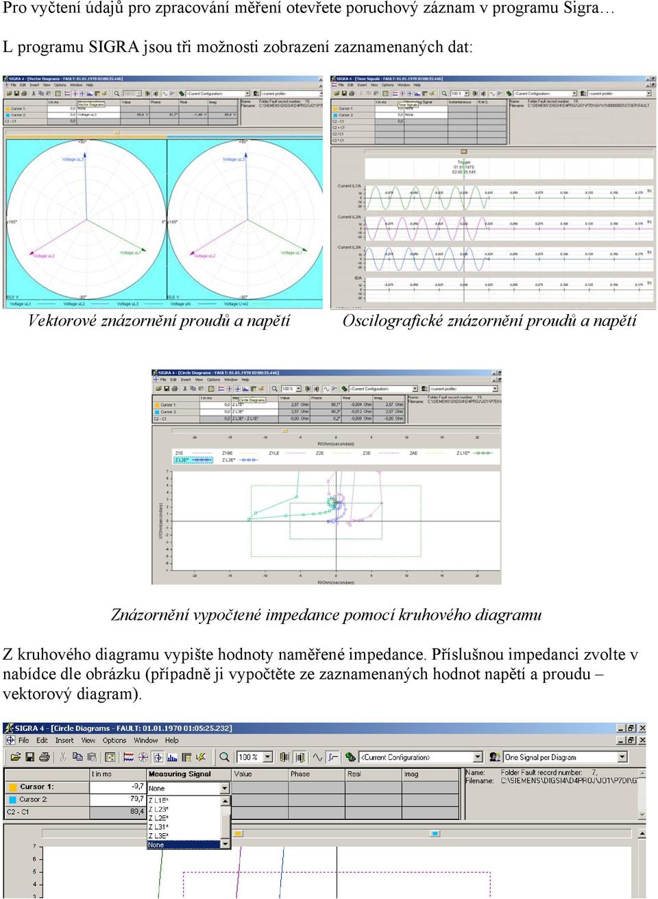 Znázornění vypočtené impedance pomocí kruhového diagramu Z kruhového diagramu vypište hodnoty naměřené impedance.