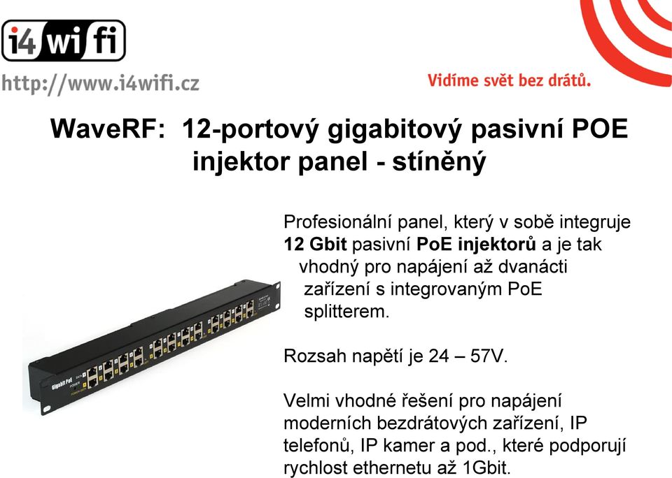 napájení až dvanácti zařízení s integrovaným PoE splitterem. Rozsah napětí je 24-57V. zařízení s integrovaným PoE splitterem. Rozsah napětí je 24 57V.