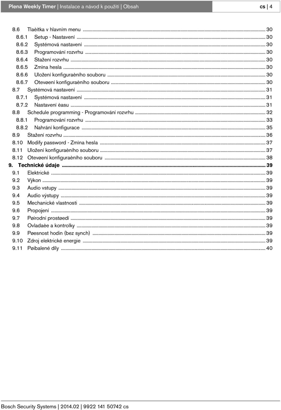 .. 31 8.8 Schedule programming - Programování rozvrhu... 32 8.8.1 Programování rozvrhu... 33 8.8.2 Nahrání konfigurace... 35 8.9 Stažení rozvrhu... 36 8.10 Modify password - Zmìna hesla... 37 8.