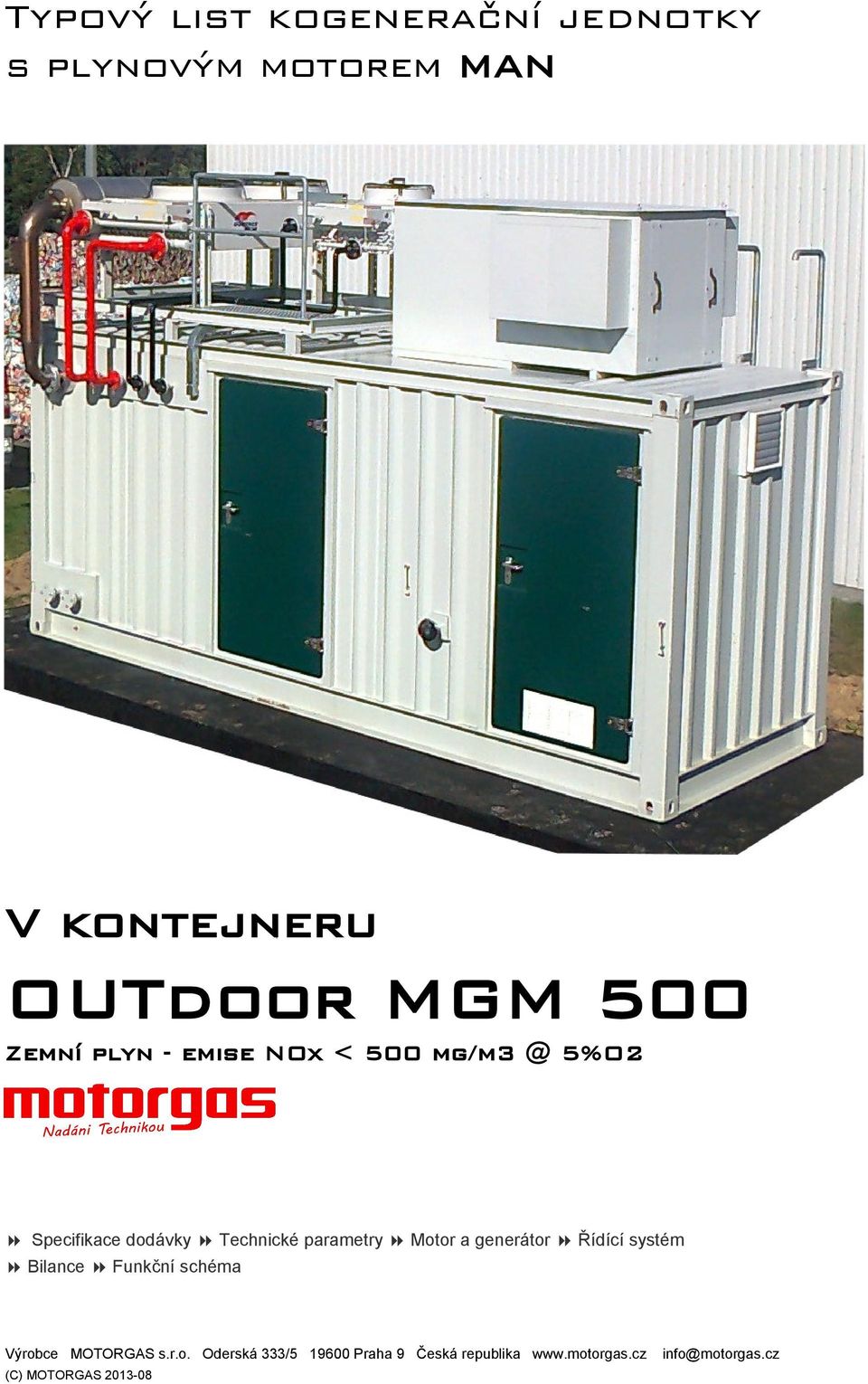 Motor a generátor Řídící systém Bilance Funkční schéma Výrobce MOTORGAS s.r.o. Oderská 333/5 19600 Praha 9 Česká republika www.