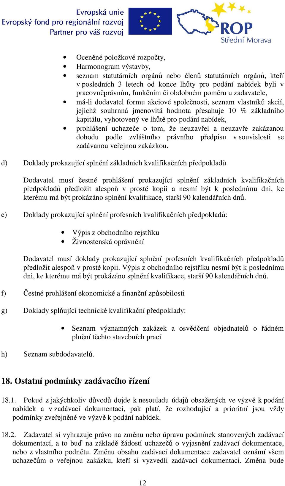 pro podání nabídek, prohlášení uchazeče o tom, že neuzavřel a neuzavře zakázanou dohodu podle zvláštního právního předpisu v souvislosti se zadávanou veřejnou zakázkou.