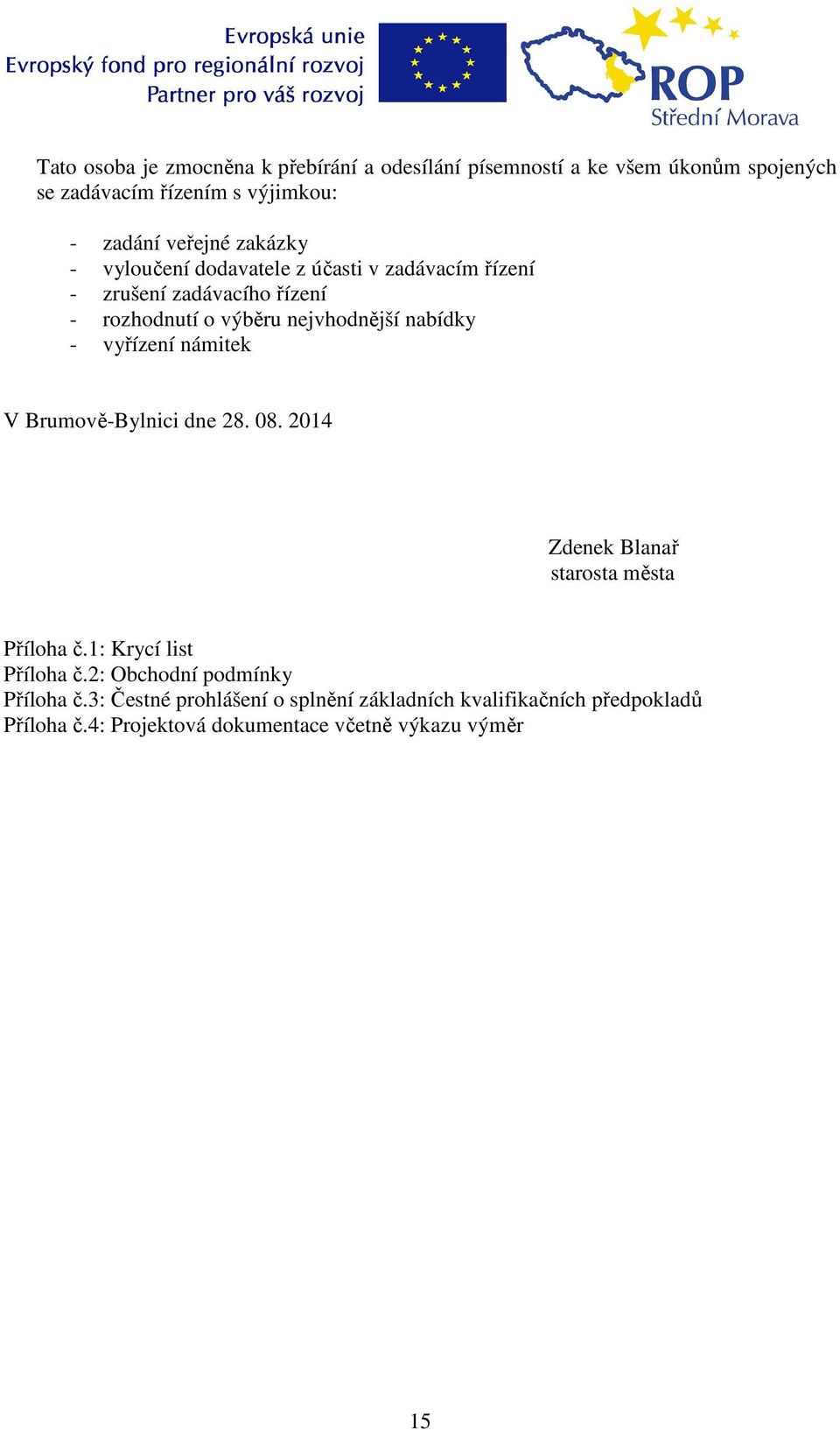 vyřízení námitek V Brumově-Bylnici dne 28. 08. 2014 Zdenek Blanař starosta města Příloha č.1: Krycí list Příloha č.