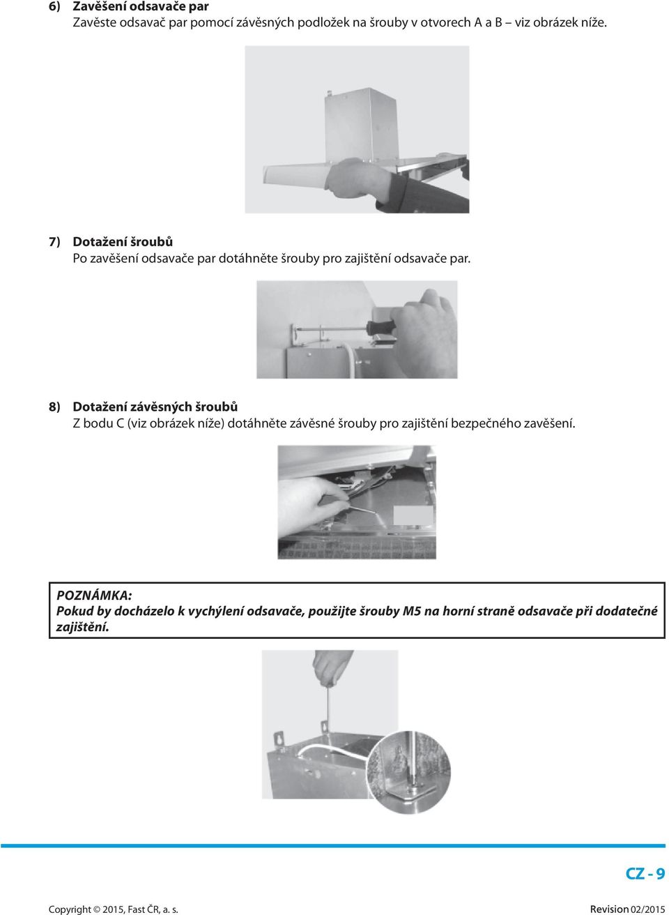 8) Dotažení závěsných šroubů Z bodu C (viz obrázek níže) dotáhněte závěsné šrouby pro zajištění bezpečného