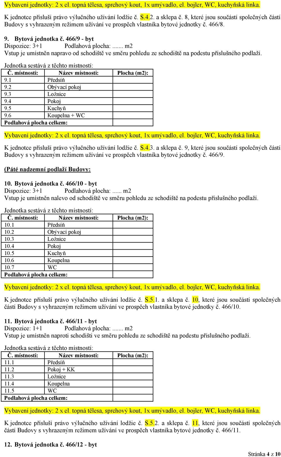 6 Koupelna + WC K jednotce přísluší právo výlučného užívání lodžie č. S.4.3. a sklepa č.