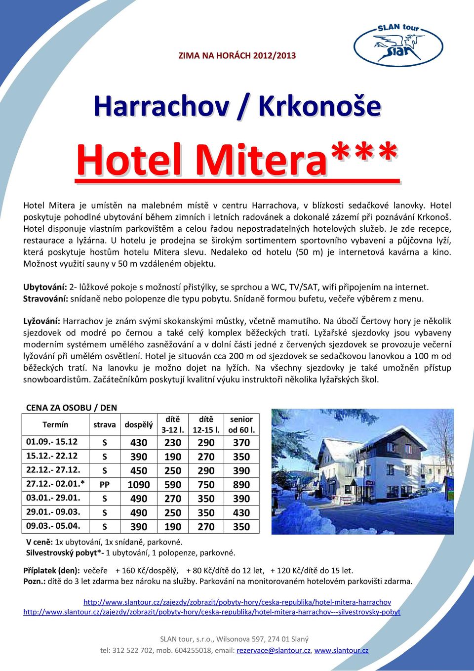 Je zde recepce, restaurace a lyžárna. U hotelu je prodejna se širokým sortimentem sportovního vybavení a půjčovna lyží, která poskytuje hostům hotelu Mitera slevu.