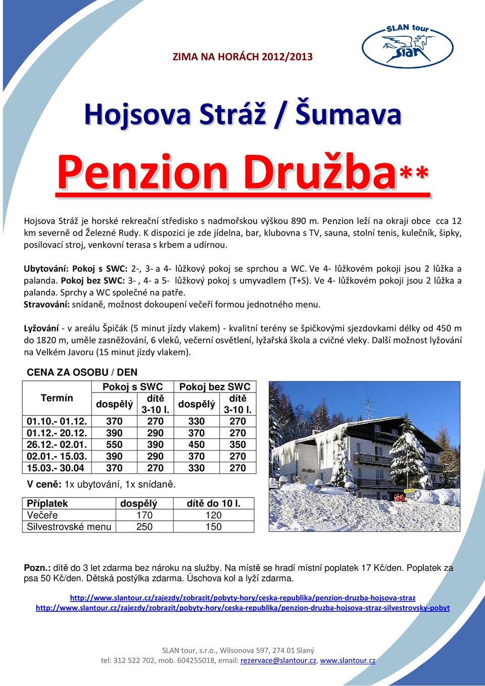 Ubytování: Pokoj s SWC: 2-, 3- a 4- lůžkový pokoj se sprchou a WC. Ve 4- lůžkovém pokoji jsou 2 lůžka a palanda. Pokoj bez SWC: 3-, 4- a 5- lůžkový pokoj s umyvadlem (T+S).