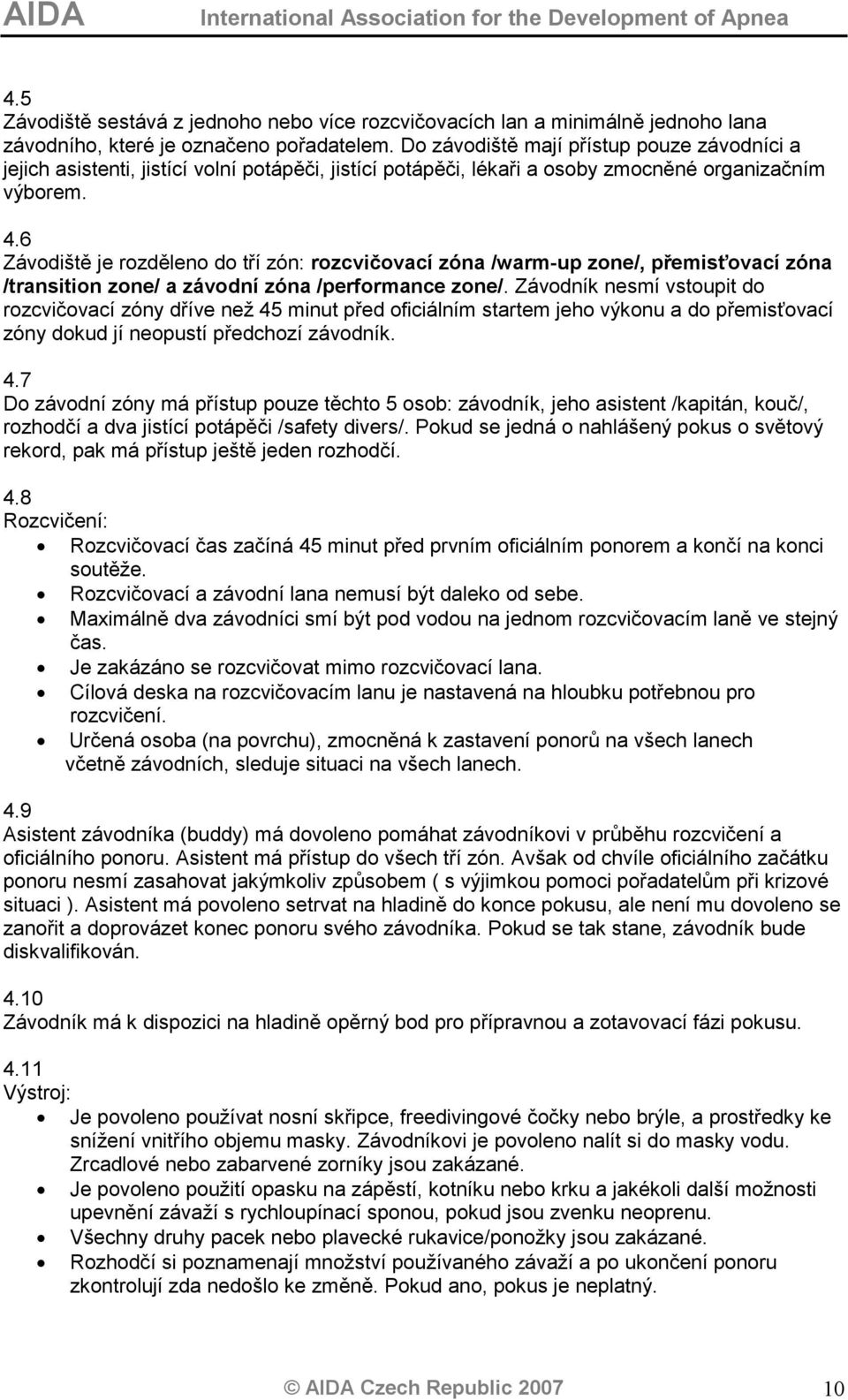 6 Závodiště je rozděleno do tří zón: rozcvičovací zóna /warm-up zone/, přemisťovací zóna /transition zone/ a závodní zóna /performance zone/.