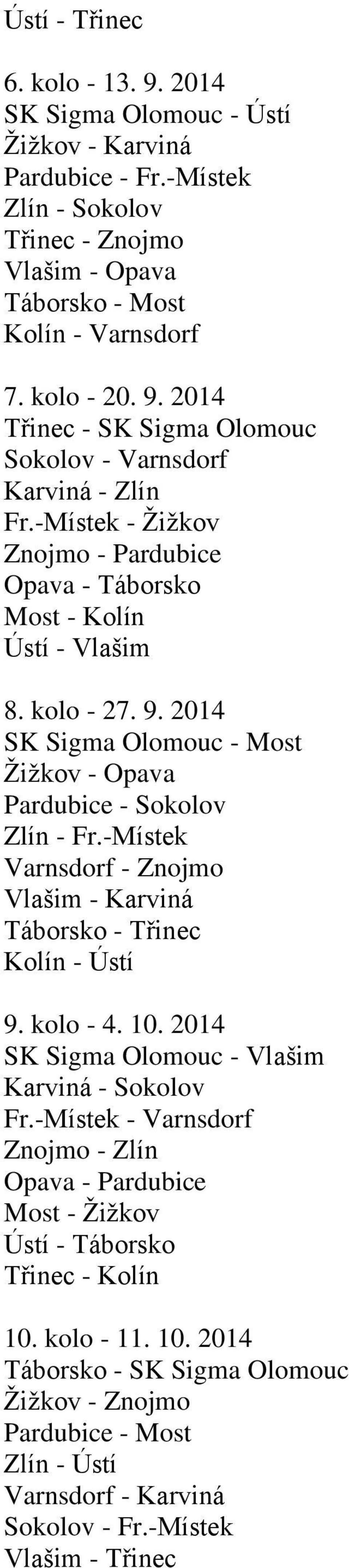 -Místek Varnsdorf - Znojmo Vlašim - Karviná Táborsko - Třinec Kolín - Ústí 9. kolo - 4. 10. 2014 SK Sigma Olomouc - Vlašim Karviná - Sokolov Fr.