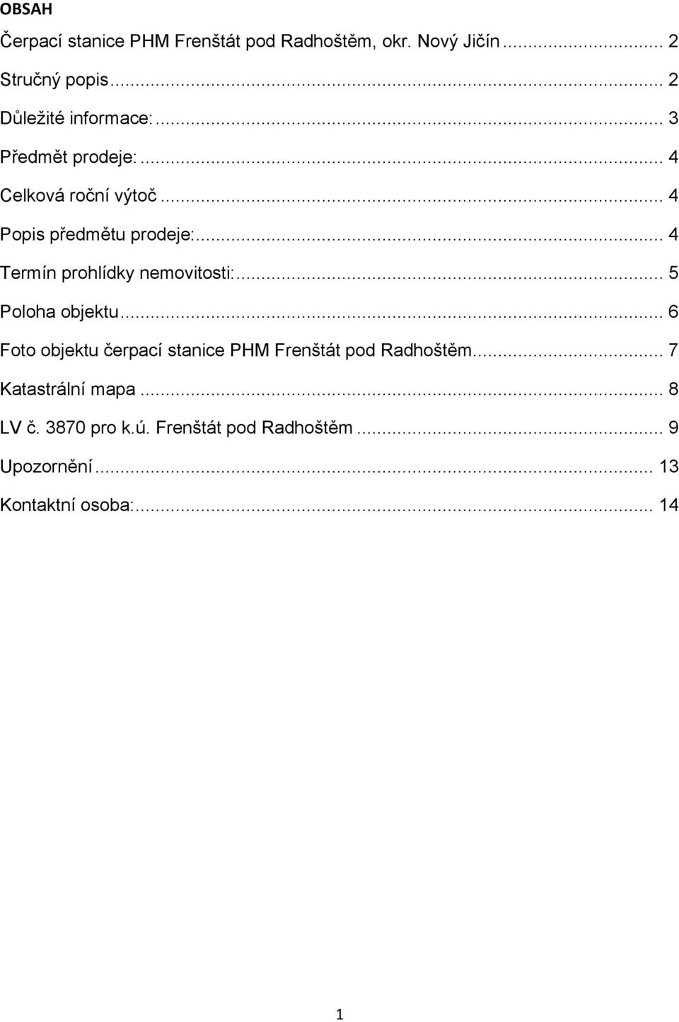 .. 4 Termín prohlídky nemovitosti:... 5 Poloha objektu.