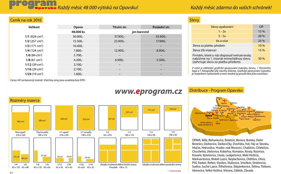 100,- 1/24 (19 cm 2 ) 1.600,- Ceny v Kč za barevný inzerát. Všechny ceny jsou uvedeny bez DPH.