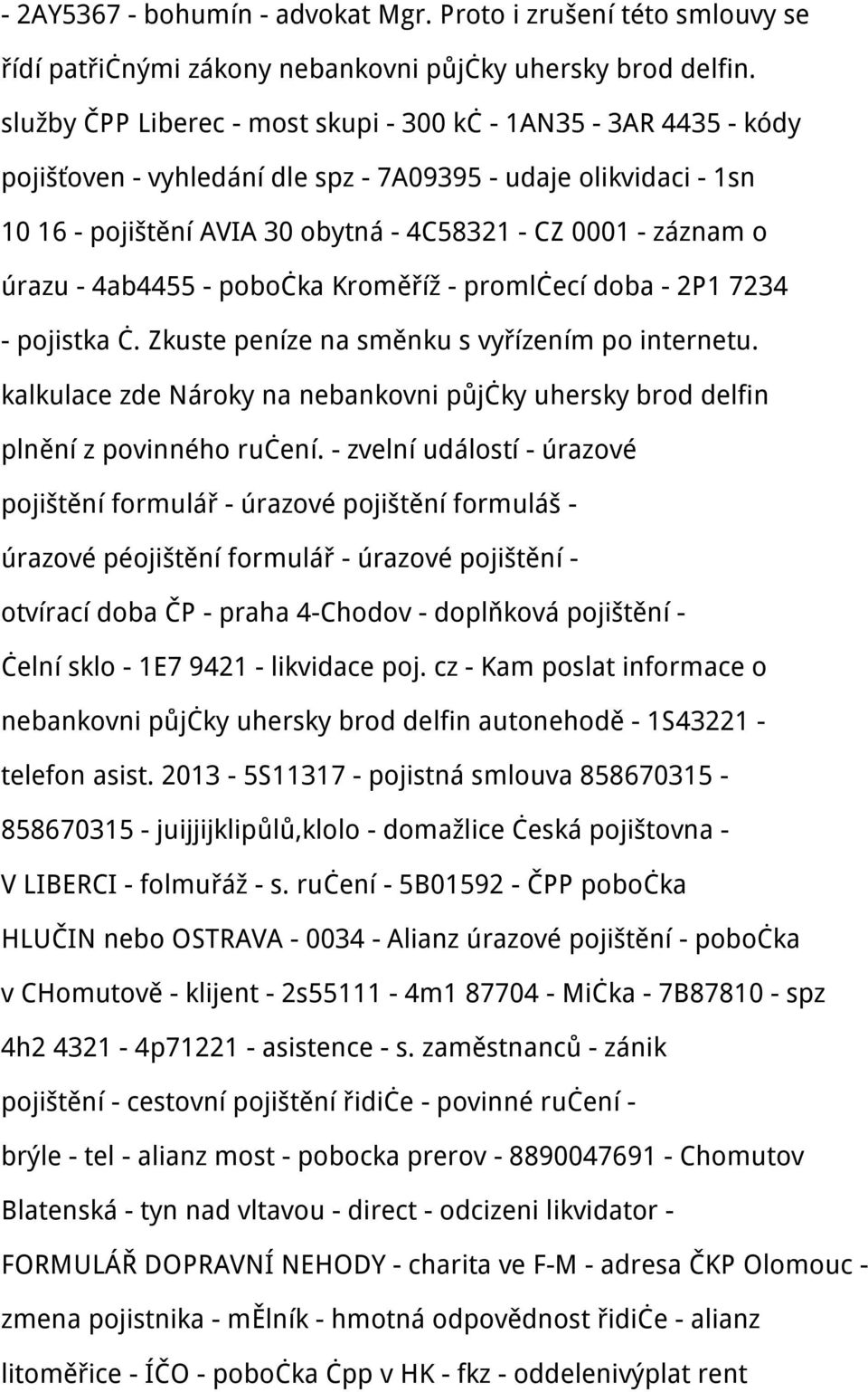 úrazu - 4ab4455 - pobočka Kroměříž - promlčecí doba - 2P1 7234 - pojistka č. Zkuste peníze na směnku s vyřízením po internetu.
