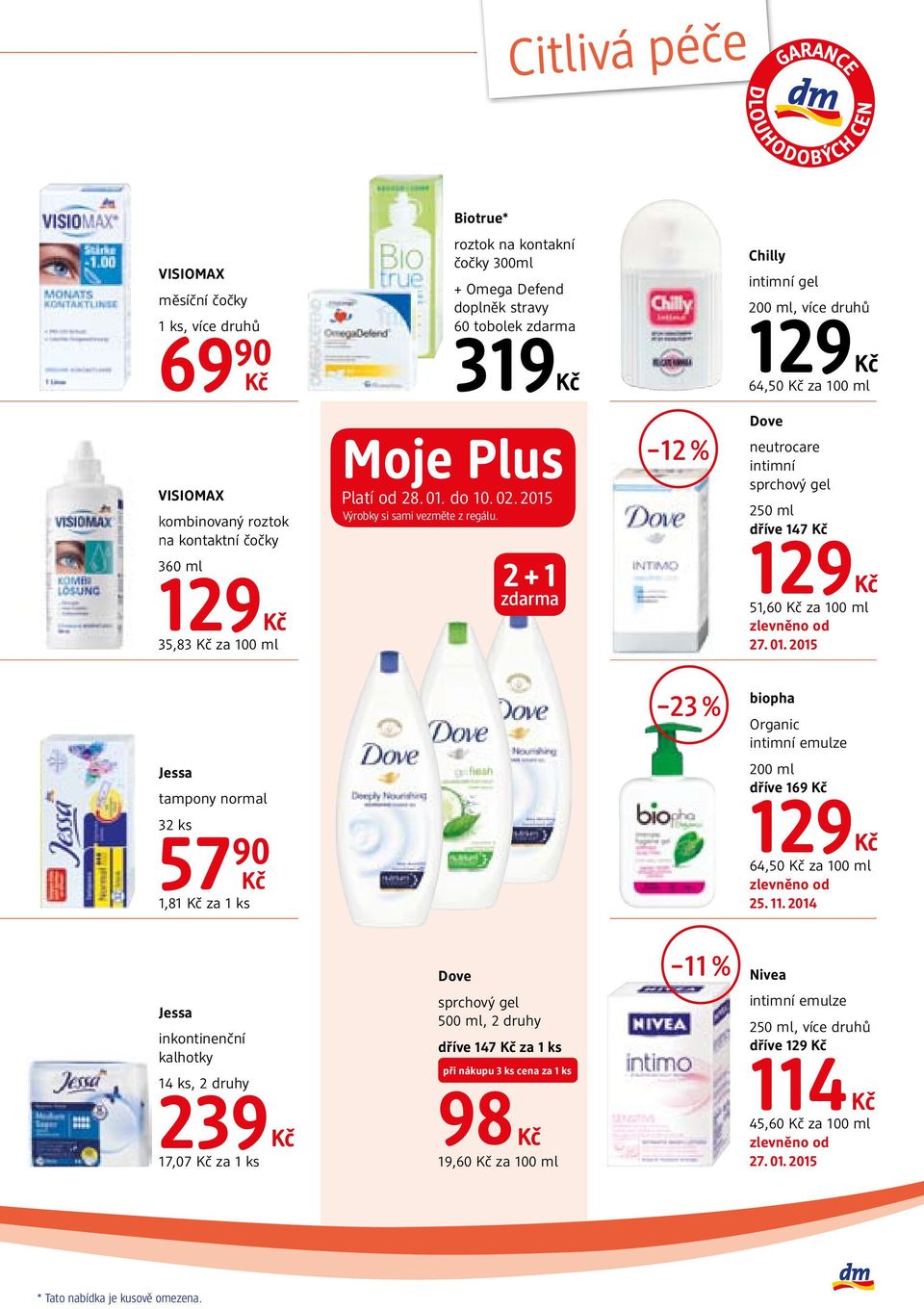 2 + 1 zdarma 12 % Chilly intimní gel 200 ml, více druhů 129 64,50 za 100 ml Dove neutrocare intimní sprchový gel 250 ml dříve 147 129 51,60 za 100 ml 23 % biopha Organic intimní emulze Jessa tampony