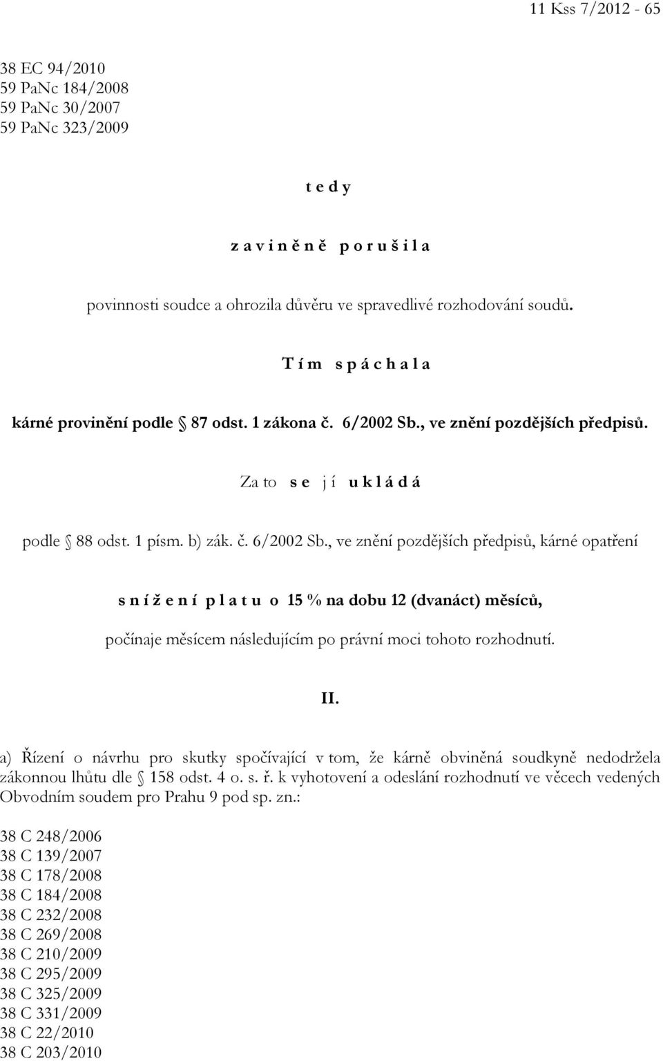 , ve znění pozdějších předpisů. Za to s e j í u k l á d á podle 88 odst. 1 písm. b) zák. č. 6/2002 Sb.